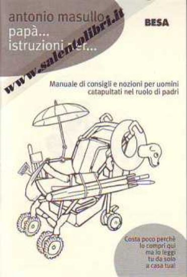 Immagine di Papà, istruzioni per l'uso. Manuale di consigli per uomini catapultati nel ruolo di padri